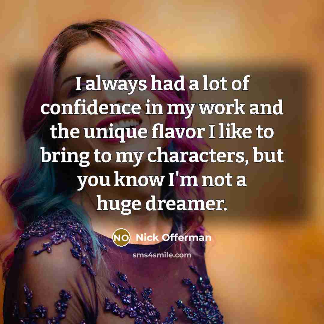 “I always had a lot of confidence in my work…” quote by Nick Offerman