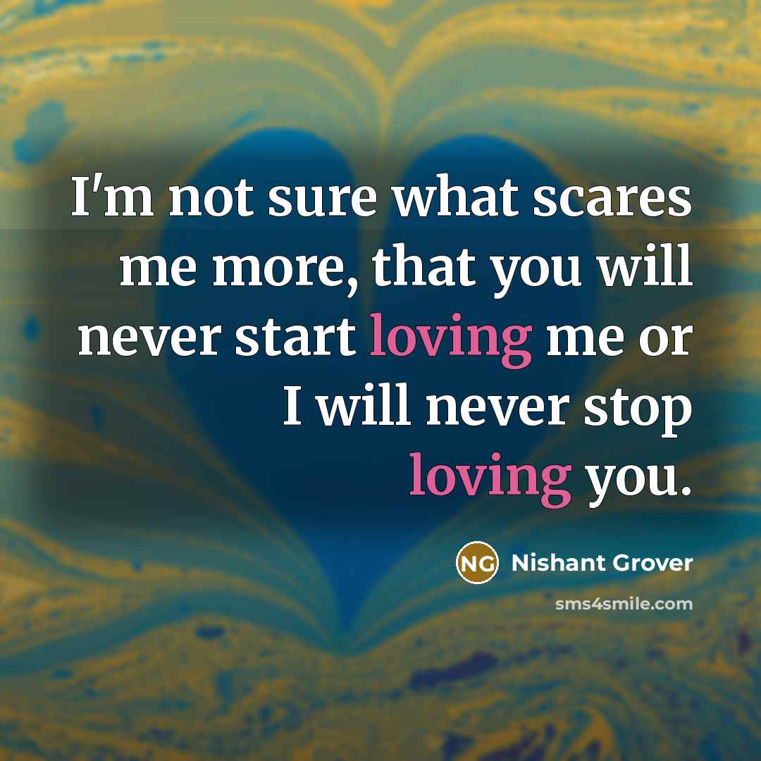 “I'm not sure what scares me more, that you will…” quote by Nishant Grover