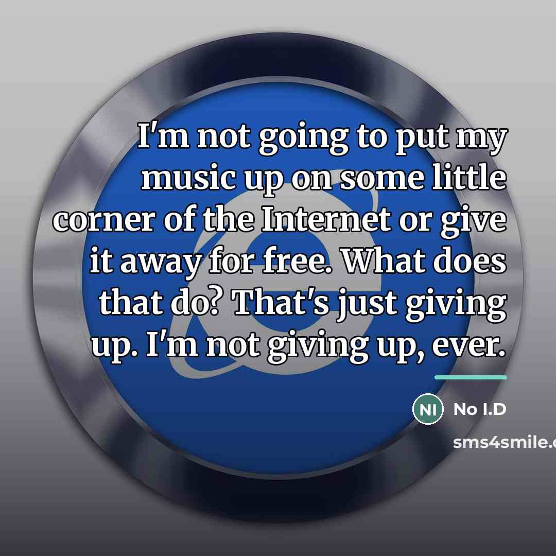 “I'm not going to put my music up on some…” quote by No I.D