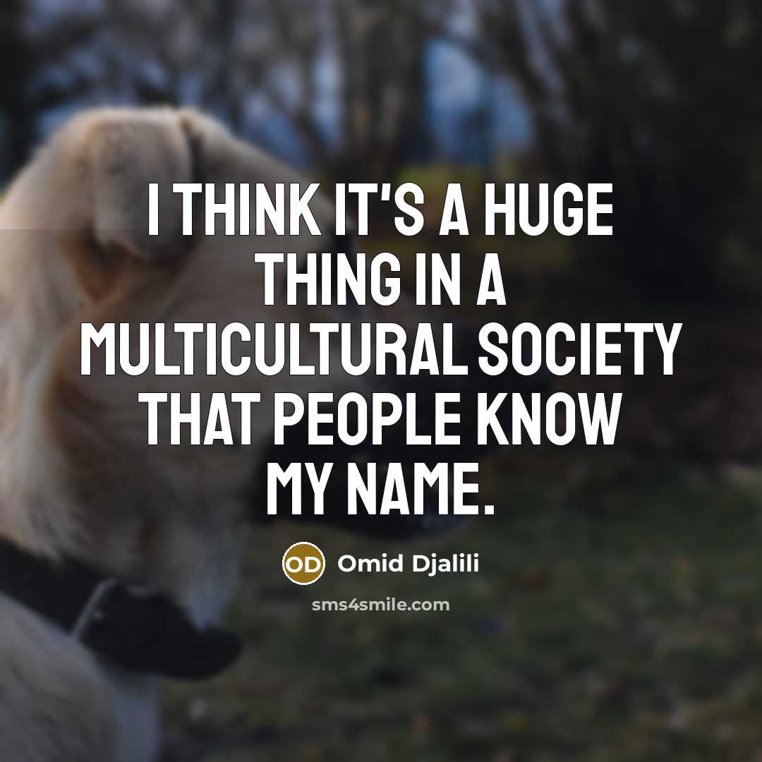 “I think it's a huge thing in a multicultural society…” quote by Omid Djalili