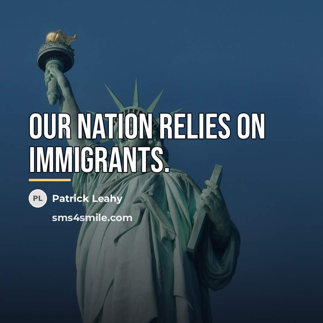 “Our nation relies on immigrants.…” quote by Patrick Leahy