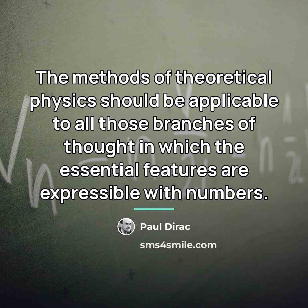 “The methods of theoretical physics should be applicable to all…” quote by Paul Dirac