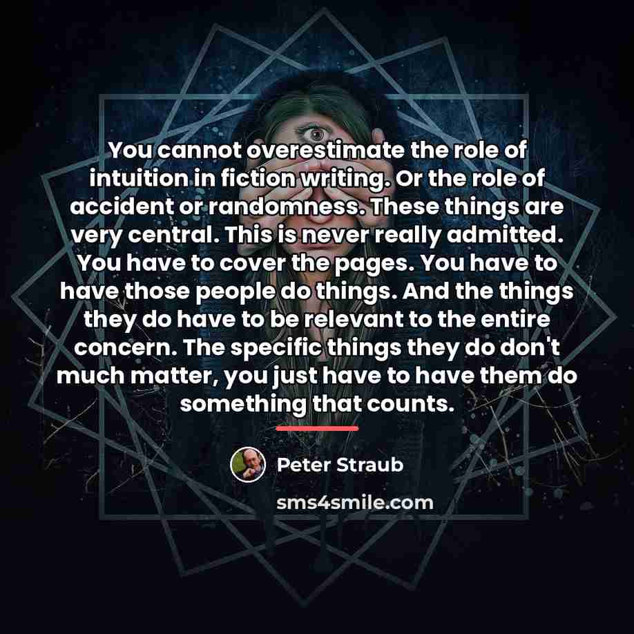“You cannot overestimate the role of intuition in fiction writing.…” quote by Peter Straub