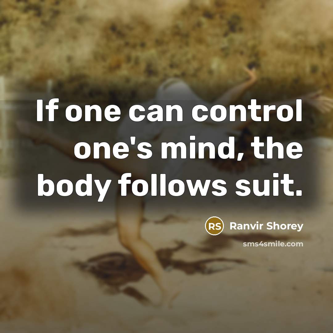 “If one can control one's mind, the body follows suit.…” quote by Ranvir Shorey