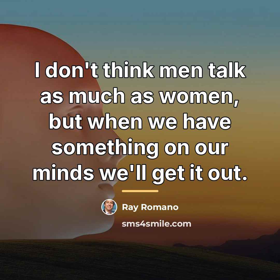 “I don't think men talk as much as women, but…” quote by Ray Romano