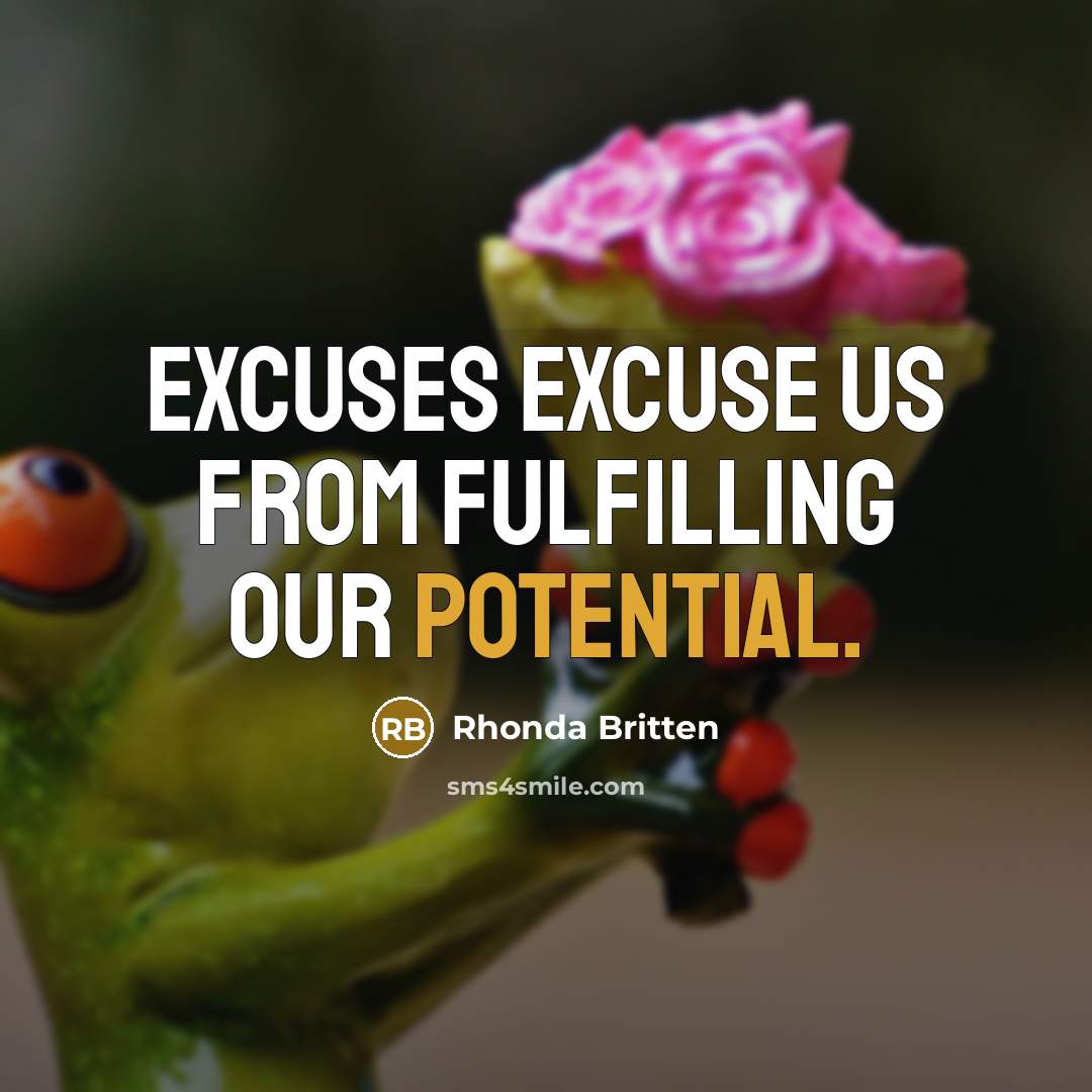 “Excuses excuse us from fulfilling our potential.…” quote by Rhonda Britten
