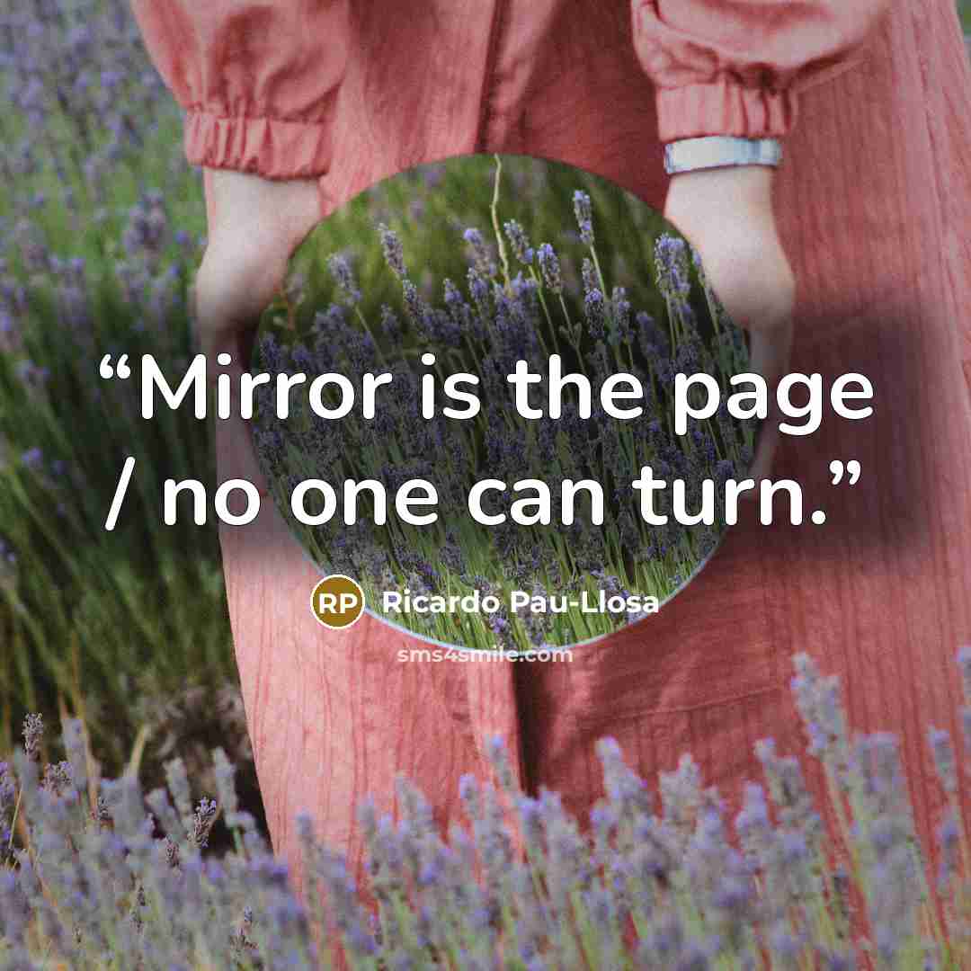 “Mirror is the page / no one can turn.” quote by Ricardo Pau-Llosa