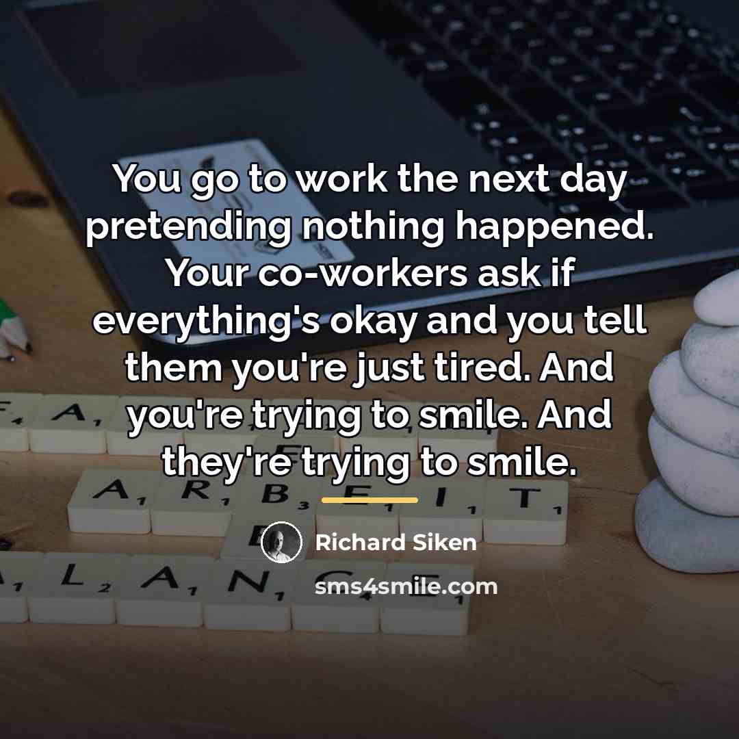 “You go to work the next day pretending nothing happened.…” quote by Richard Siken