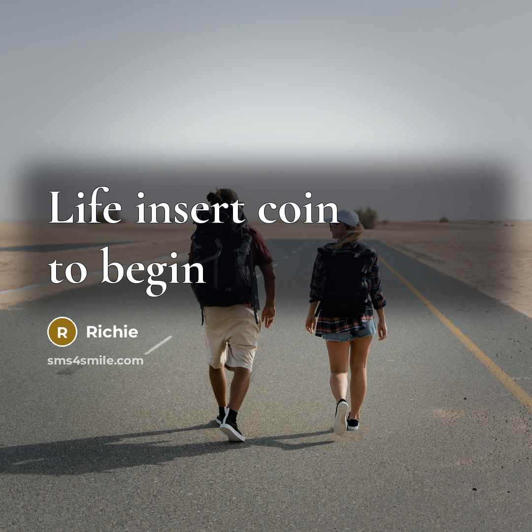“Life insert coin to begin…” quote by Richie