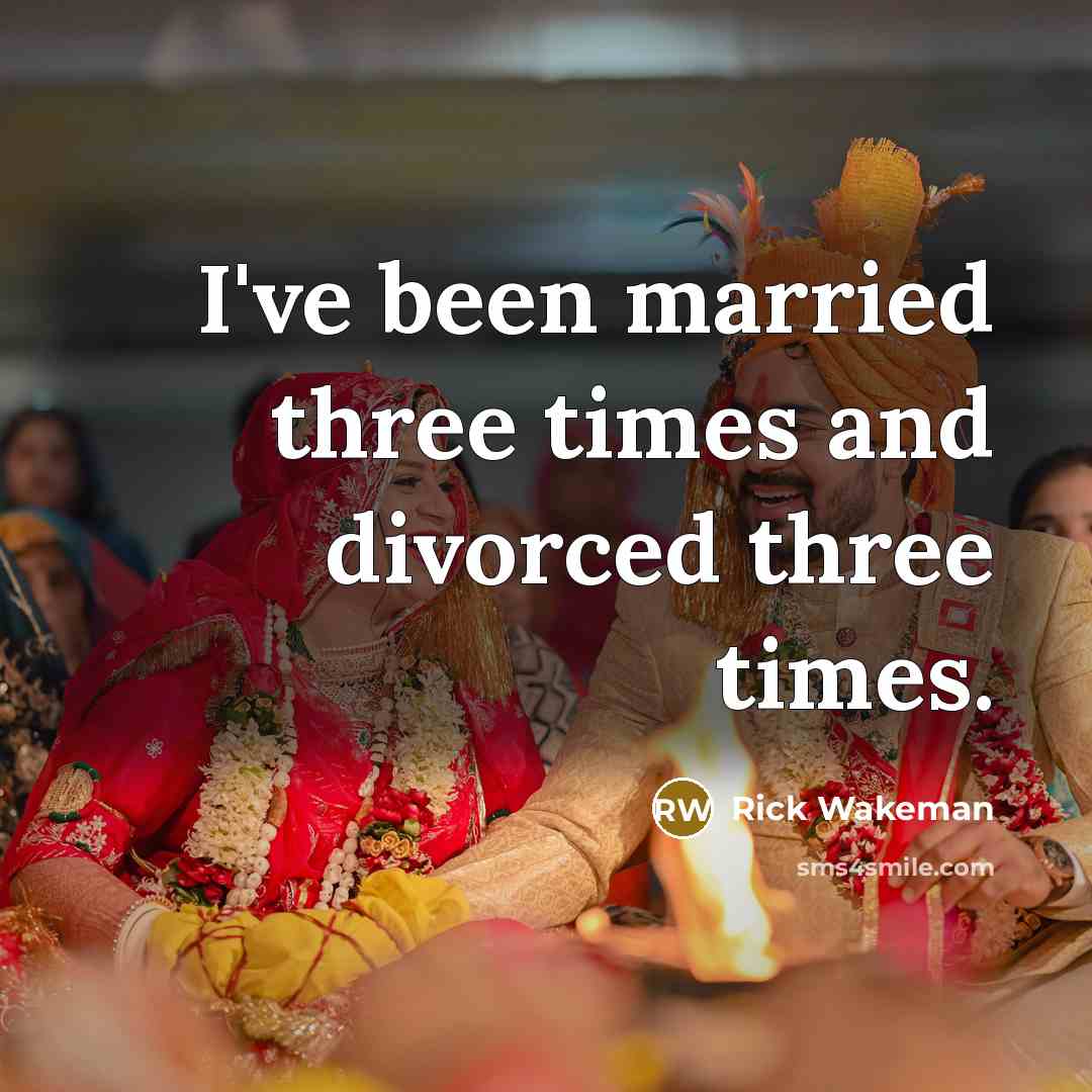 “I've been married three times and divorced three times.…” quote by Rick Wakeman