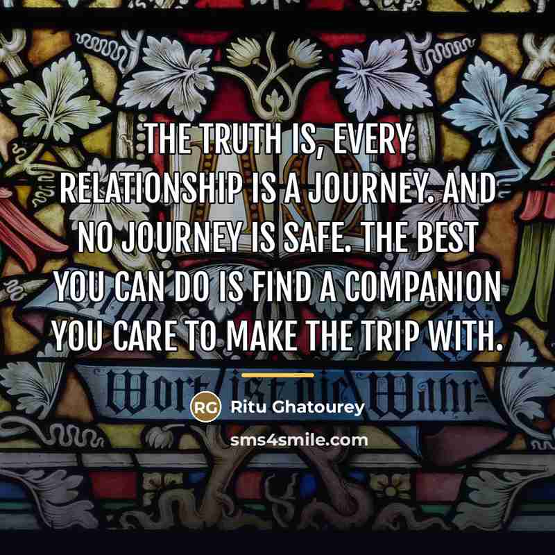 “The truth is, every relationship is a journey. And no…” quote by Ritu Ghatourey