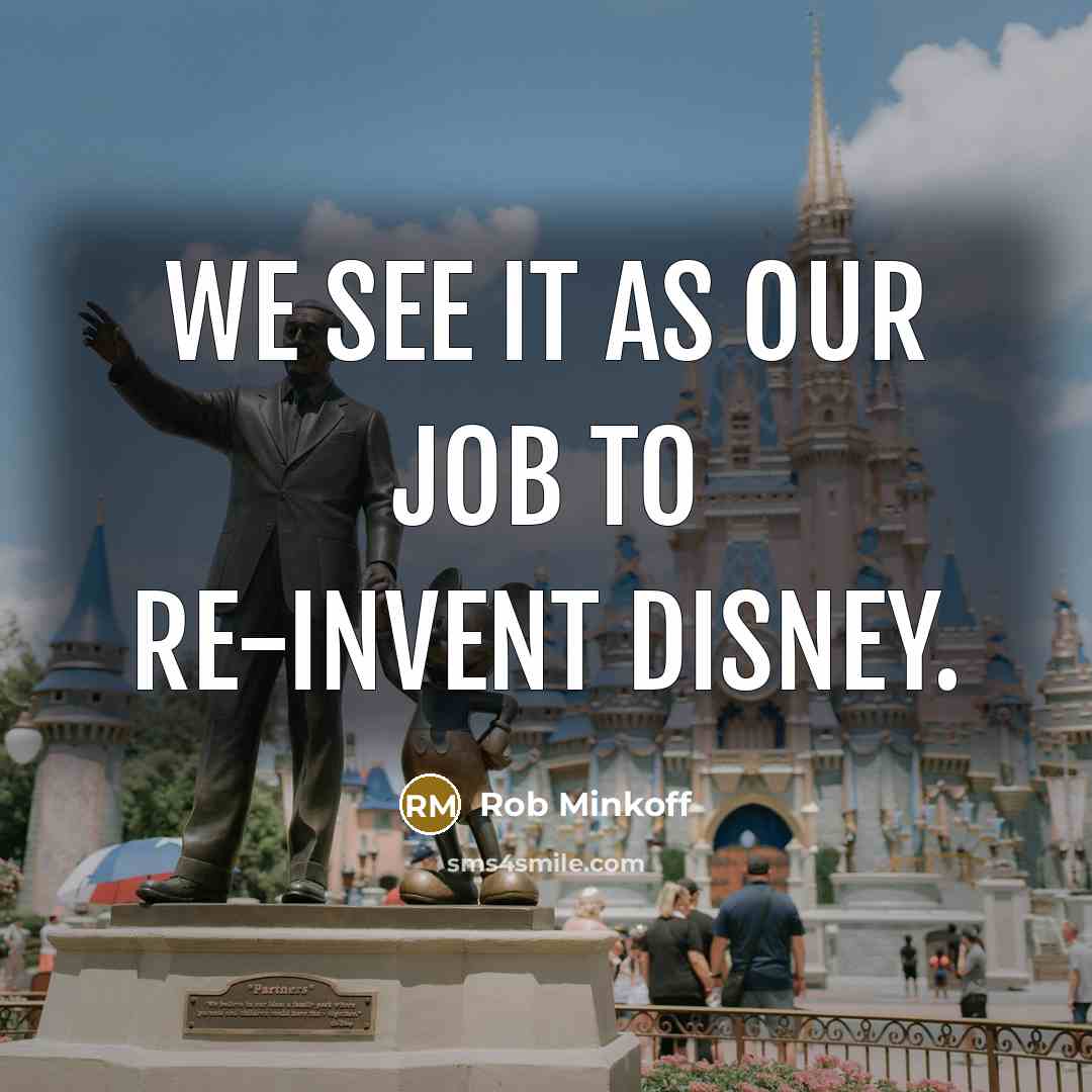 “We see it as our job to re-invent Disney.…” quote by Rob Minkoff