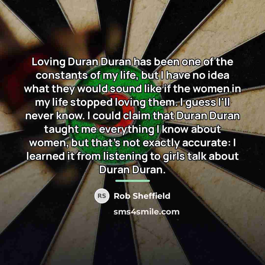 “Loving Duran Duran has been one of the constants of…” quote by Rob Sheffield