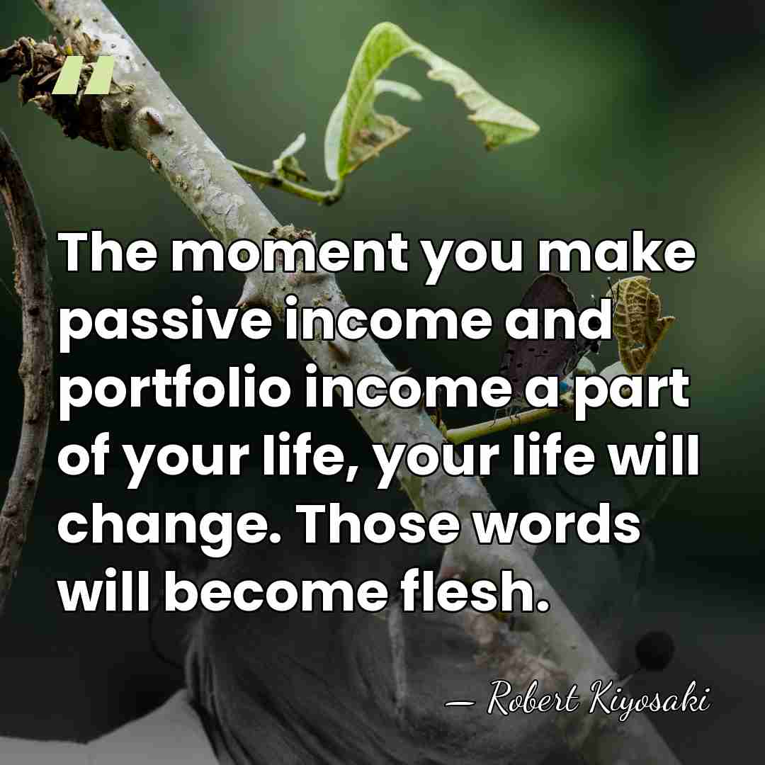 The moment you make passive income and portfolio income a part of&hellip; - Robert Kiyosaki