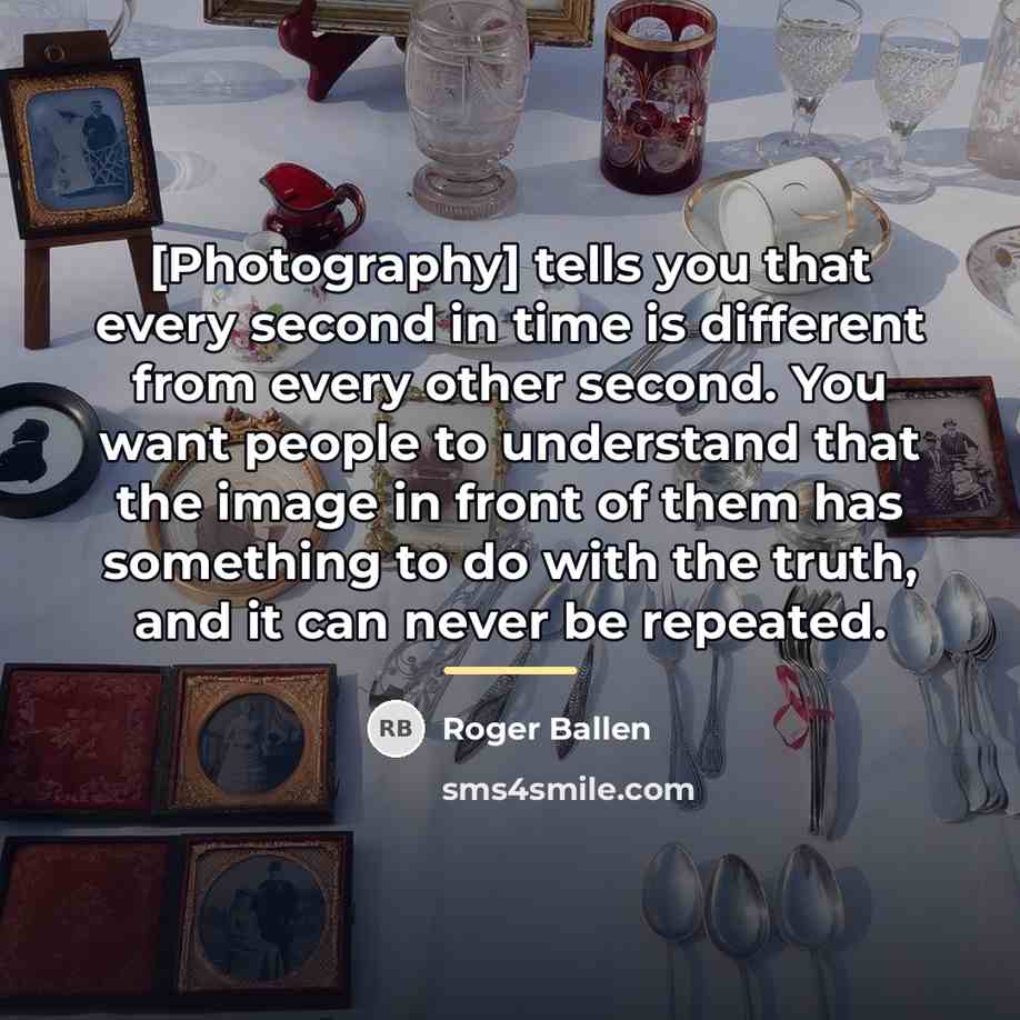 “[Photography] tells you that every second in time is different…” quote by Roger Ballen