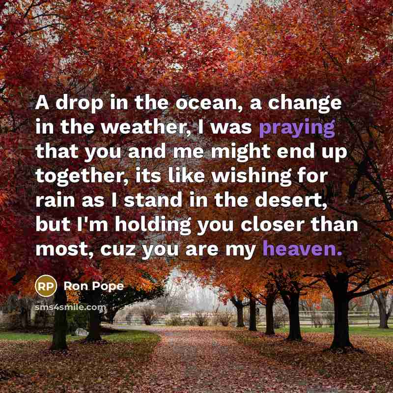 “A drop in the ocean, a change in the weather,…” quote by Ron Pope