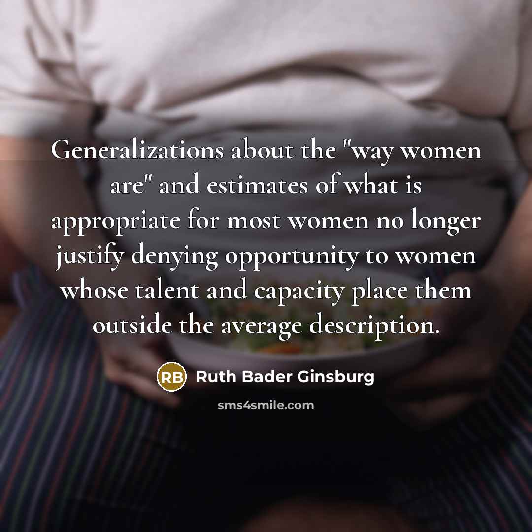 “Generalizations about the "way women are" and estimates of what…” quote by Ruth Bader Ginsburg