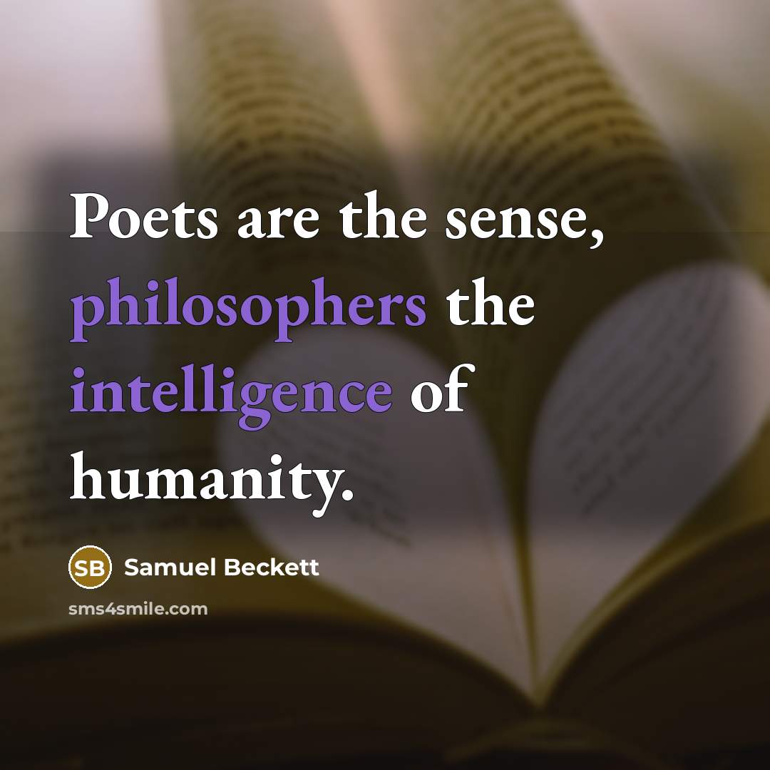 “Poets are the sense, philosophers the intelligence of humanity.…” quote by Samuel Beckett
