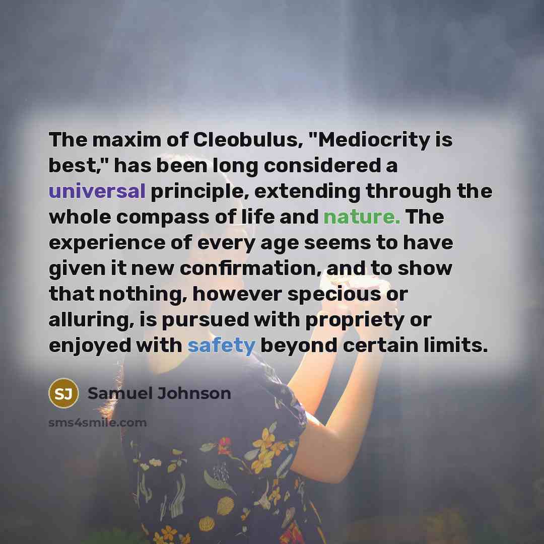 “The maxim of Cleobulus, "Mediocrity is best," has been long…” quote by Samuel Johnson