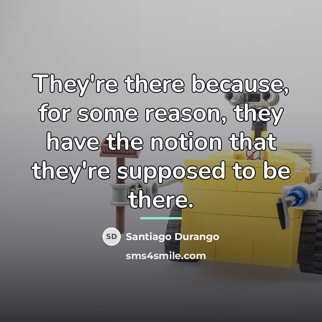 “They're there because, for some reason, they have the notion…” quote by Santiago Durango
