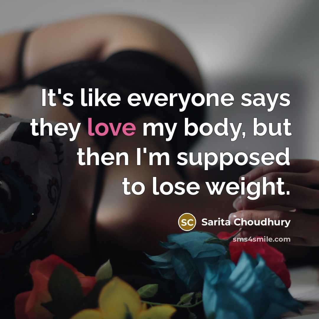 “It's like everyone says they love my body, but then…” quote by Sarita Choudhury