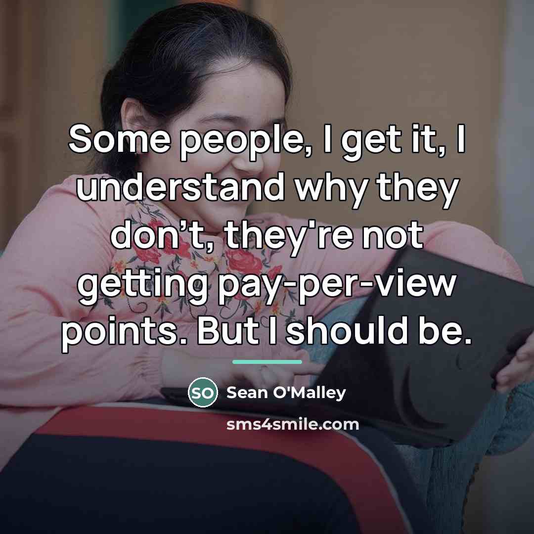 “Some people, I get it, I understand why they don't,…” quote by Sean O'Malley