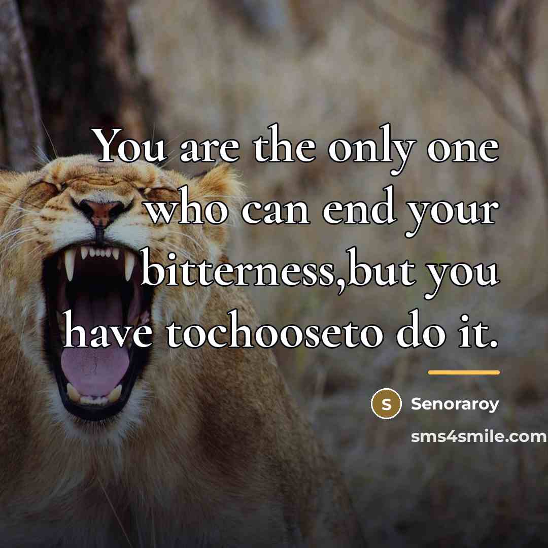 “You are the only one who can end your bitterness,but…” quote by Senoraroy