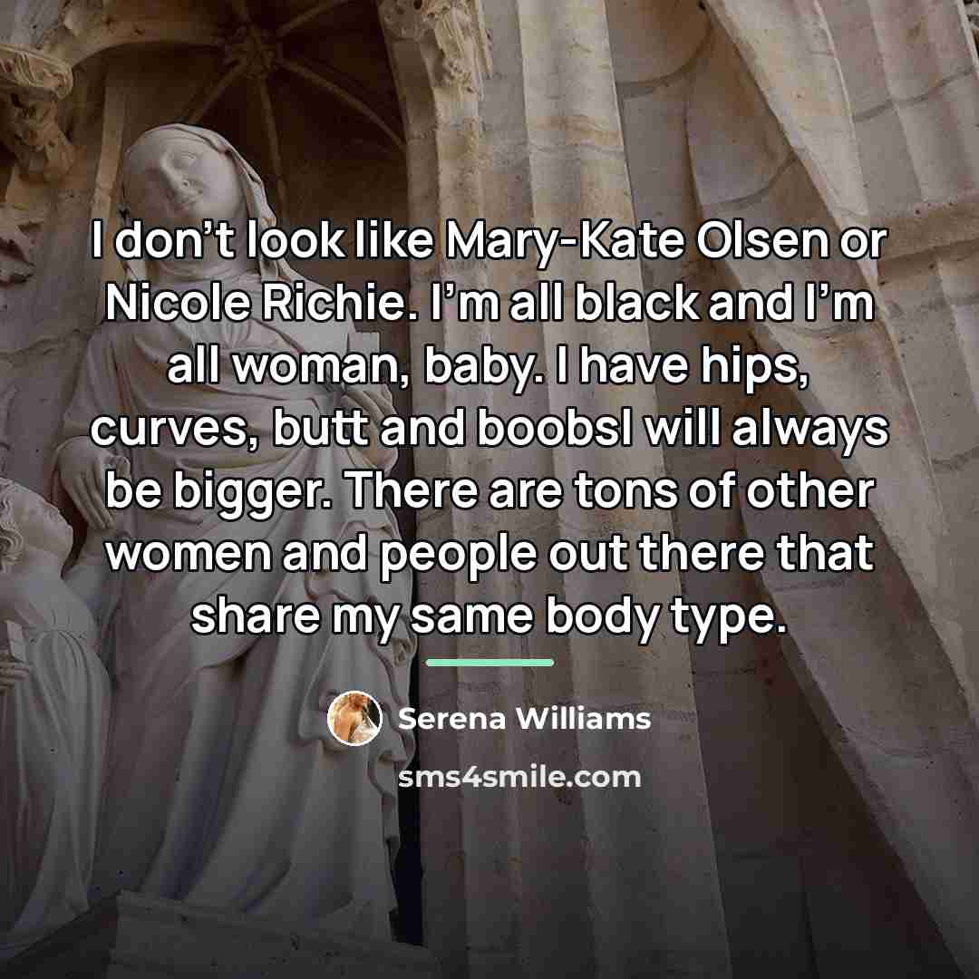 “I don't look like Mary-Kate Olsen or Nicole Richie. I'm…” quote by Serena Williams