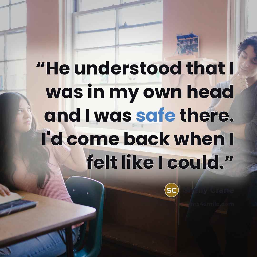 “He understood that I was in my own head and I was safe there. I'd come back when I felt like I could.” quote by Shelly Crane