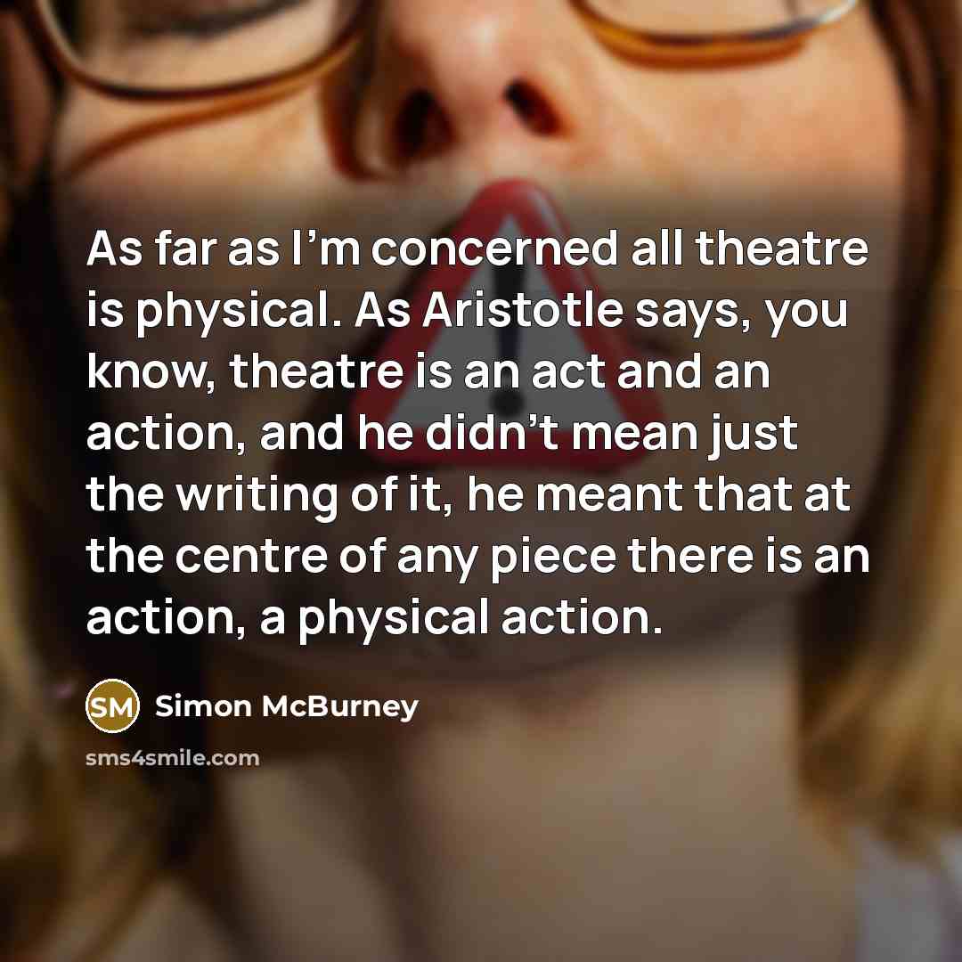 “As far as I'm concerned all theatre is physical. As…” quote by Simon McBurney