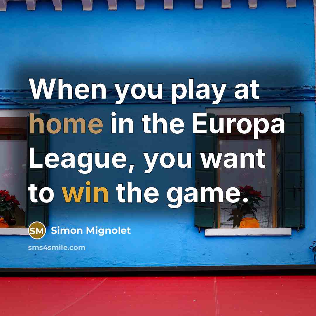 “When you play at home in the Europa League, you want to win the game.” quote by Simon Mignolet