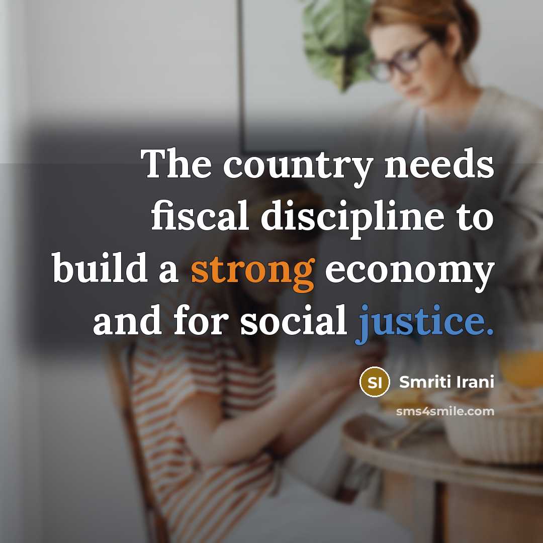“The country needs fiscal discipline to build a strong economy…” quote by Smriti Irani