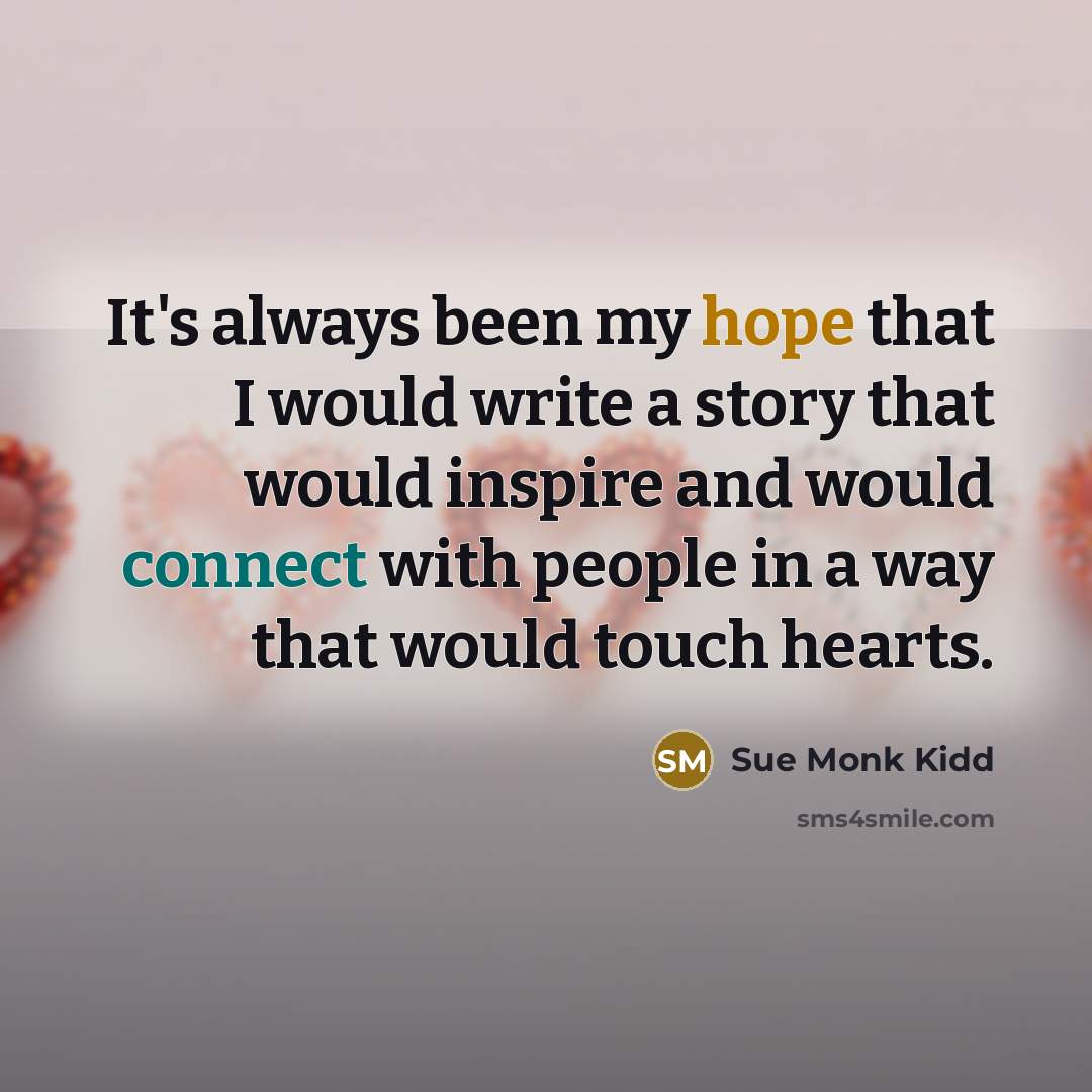 “It's always been my hope that I would write a…” quote by Sue Monk Kidd