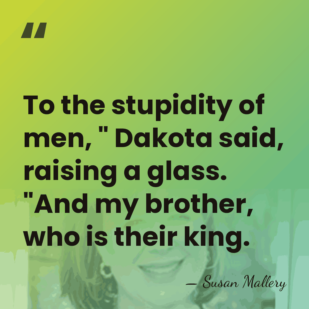 To the stupidity of men, " Dakota said, raising a glass. "And&hellip; - Susan Mallery