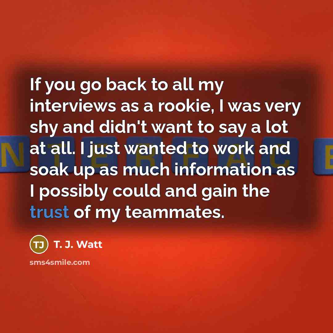 “If you go back to all my interviews as a…” quote by T. J. Watt