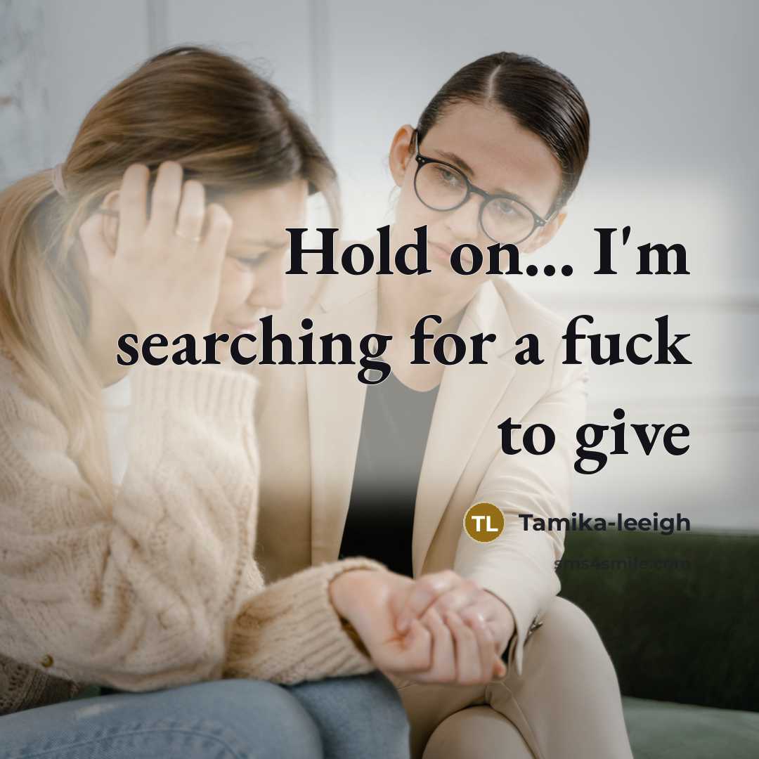 “Hold on... I'm searching for a fuck to give” quote by Tamika-leeigh