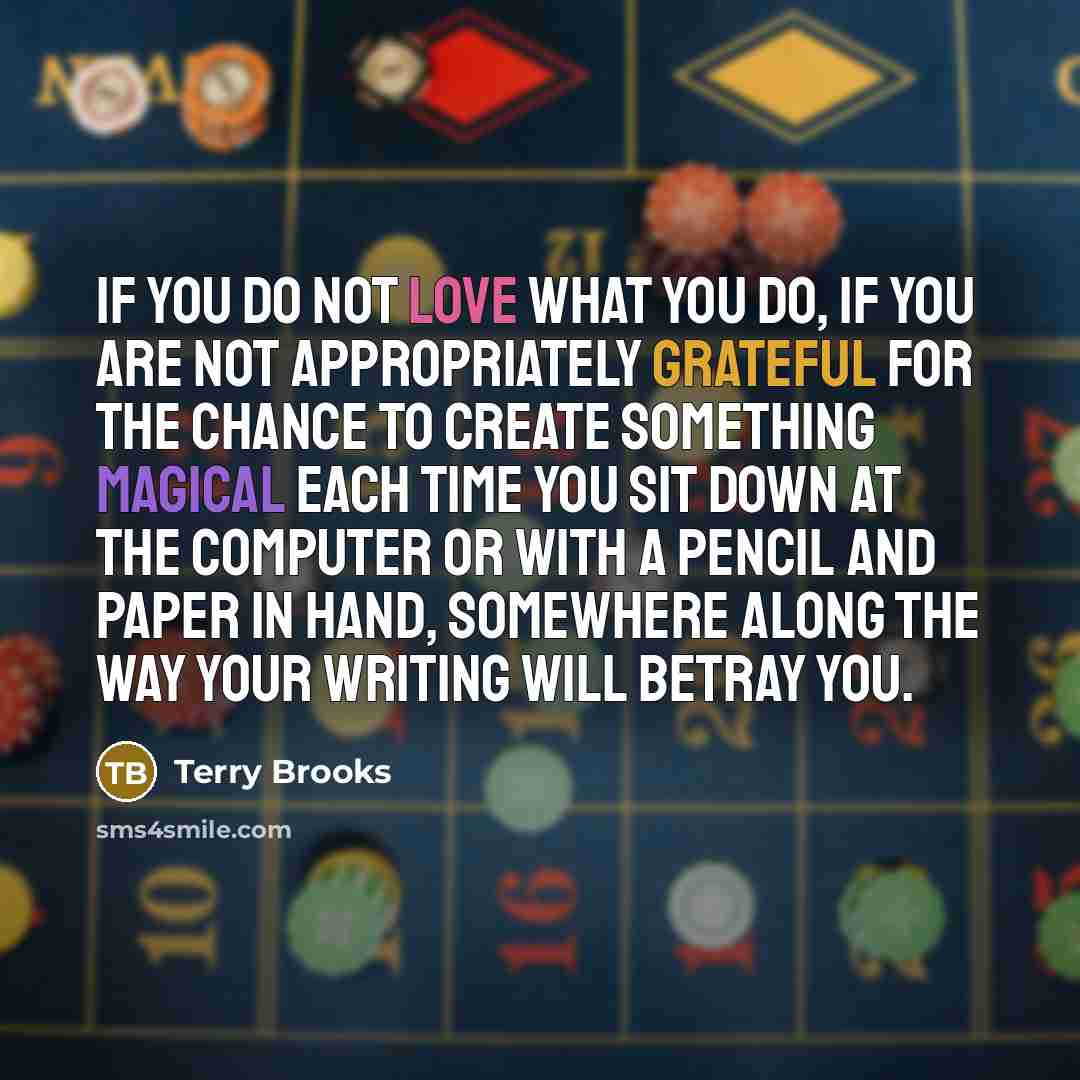 “If you do not love what you do, if you…” quote by Terry Brooks