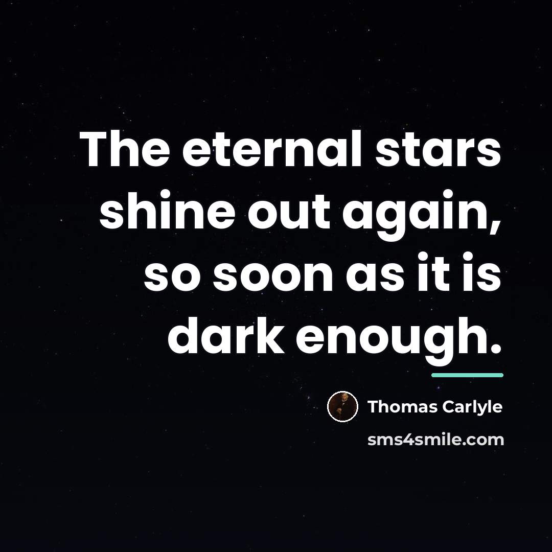 “The eternal stars shine out again, so soon as it…” quote by Thomas Carlyle