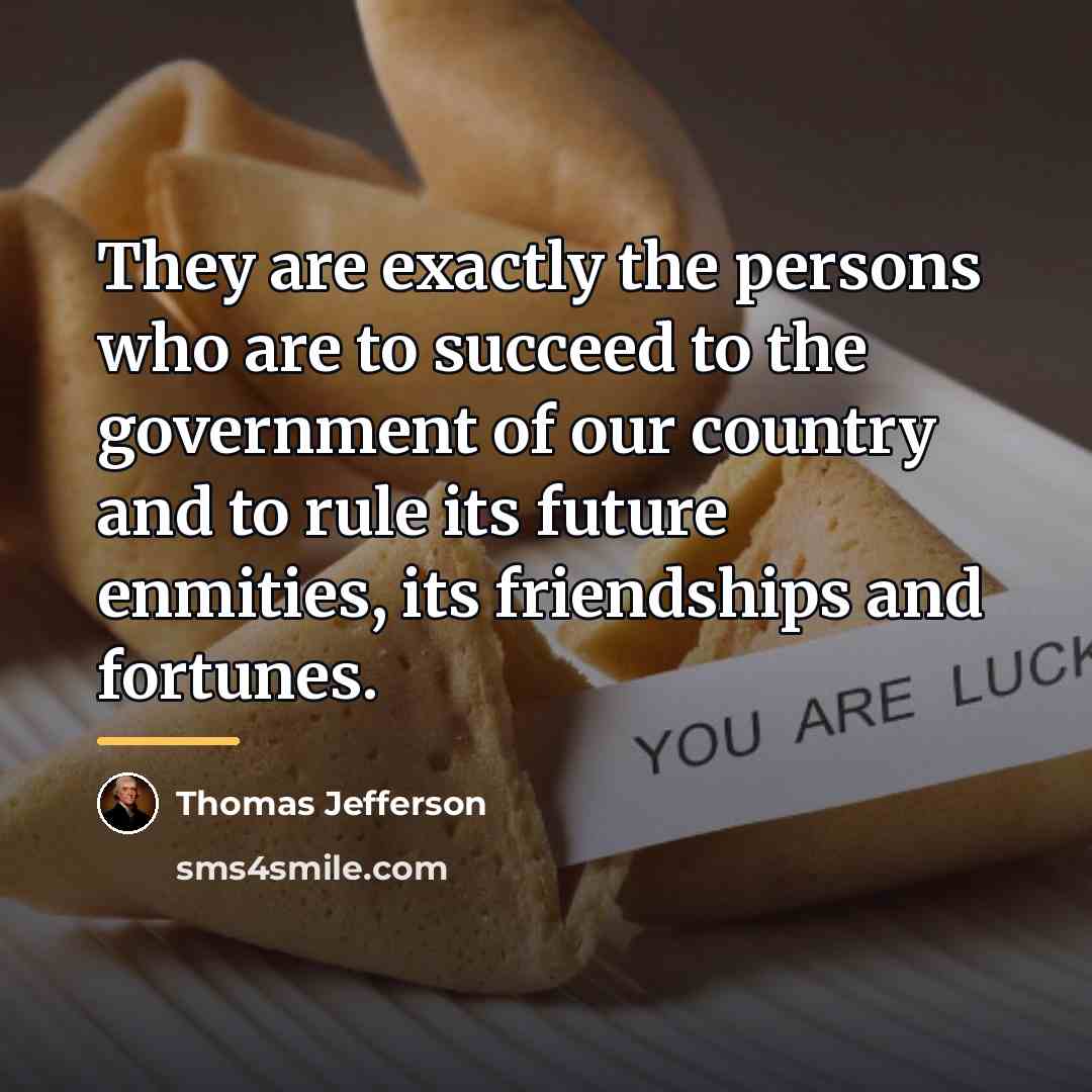 “They are exactly the persons who are to succeed to…” quote by Thomas Jefferson
