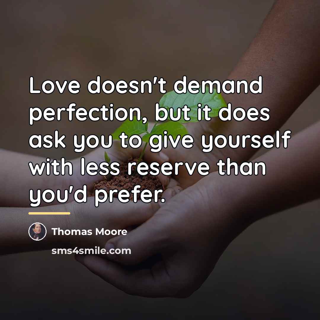 “Love doesn't demand perfection, but it does ask you to…” quote by Thomas Moore