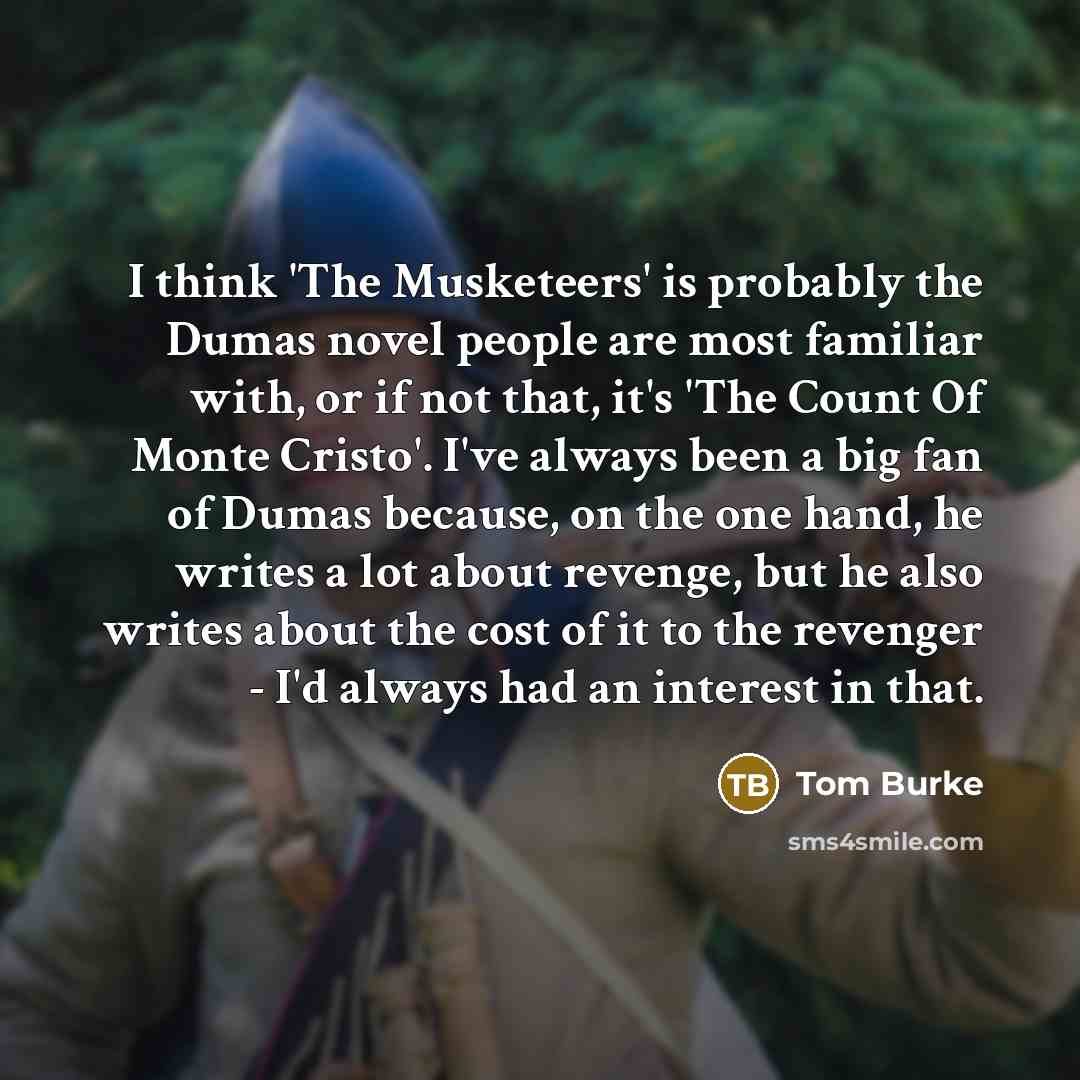 “I think 'The Musketeers' is probably the Dumas novel people…” quote by Tom Burke