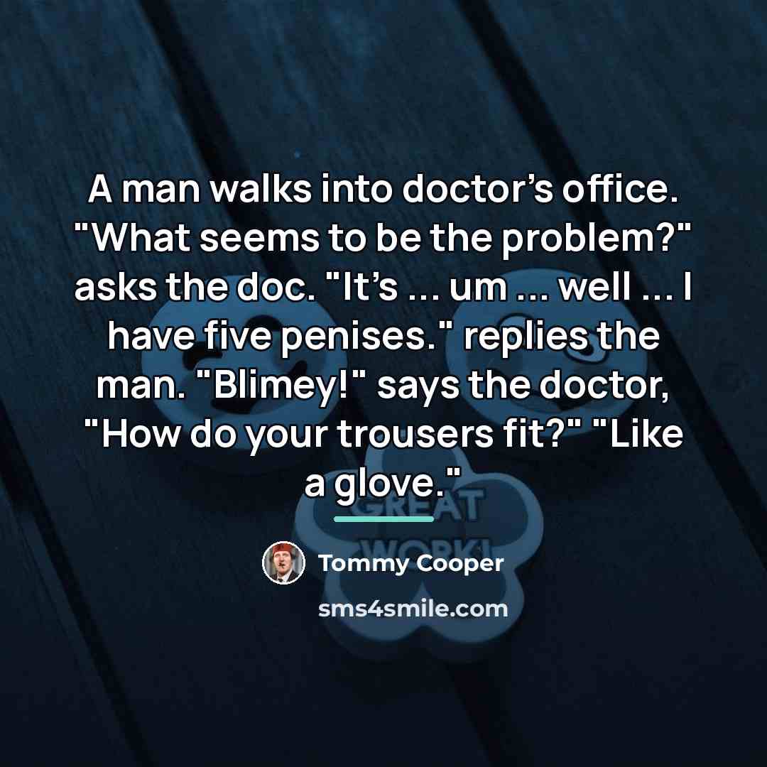 “A man walks into doctor's office. "What seems to be…” quote by Tommy Cooper