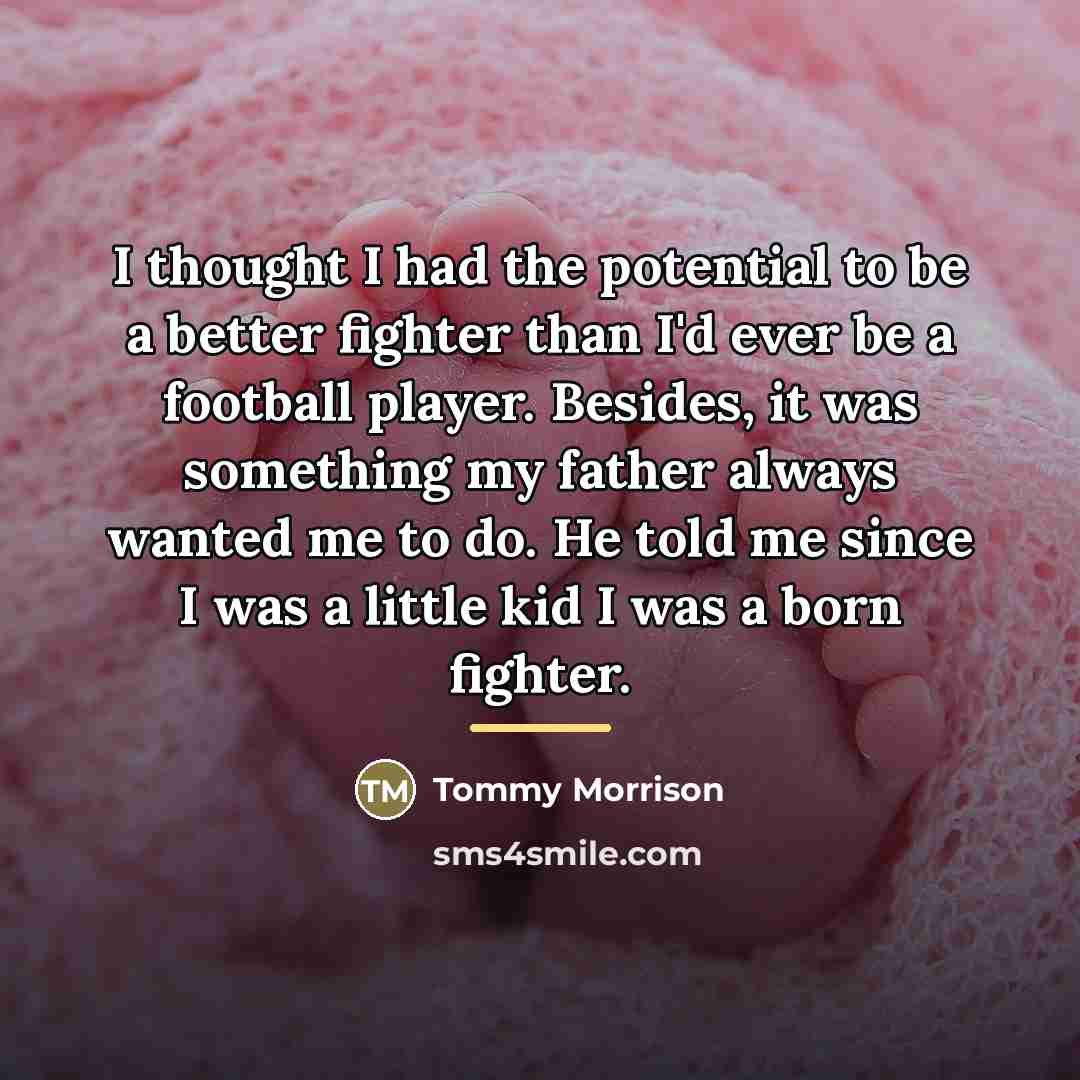 “I thought I had the potential to be a better…” quote by Tommy Morrison