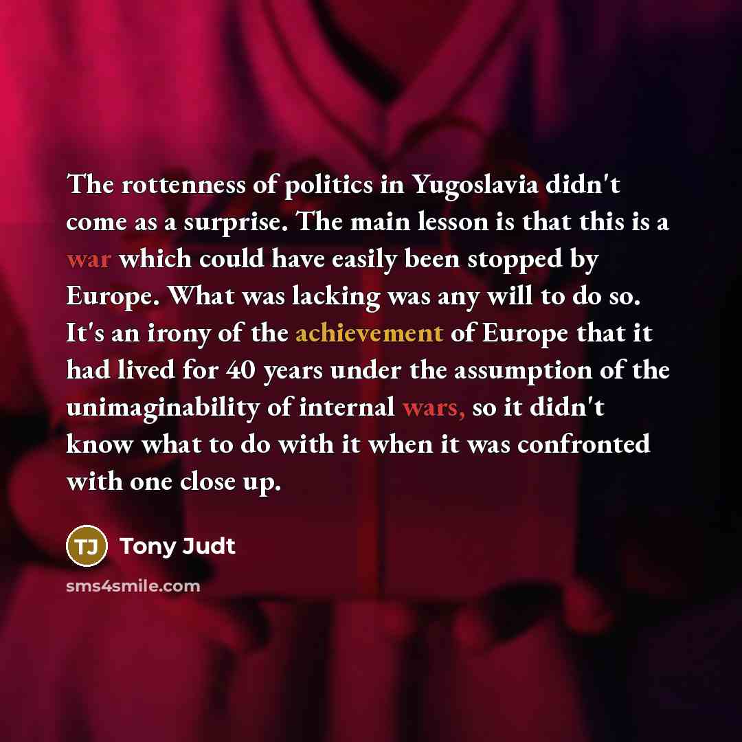 “The rottenness of politics in Yugoslavia didn't come as a…” quote by Tony Judt