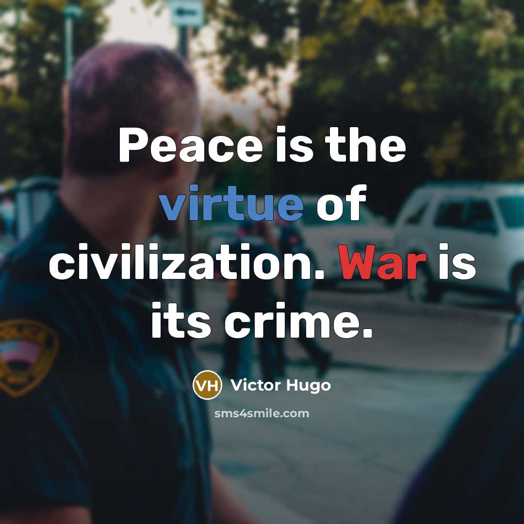 “Peace is the virtue of civilization. War is its crime.…” quote by Victor Hugo