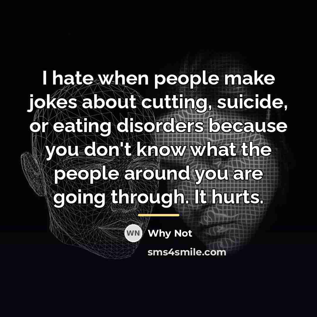 “I hate when people make jokes about cutting, suicide, or…” quote by Why Not