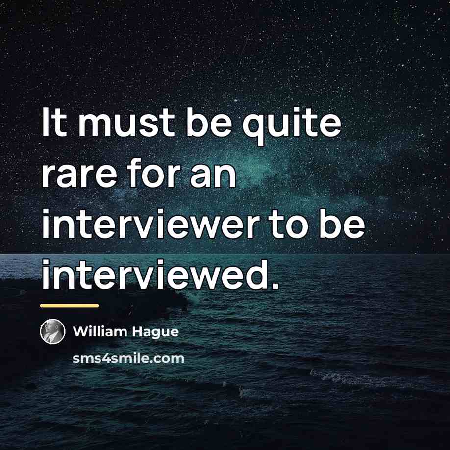 “It must be quite rare for an interviewer to be…” quote by William Hague