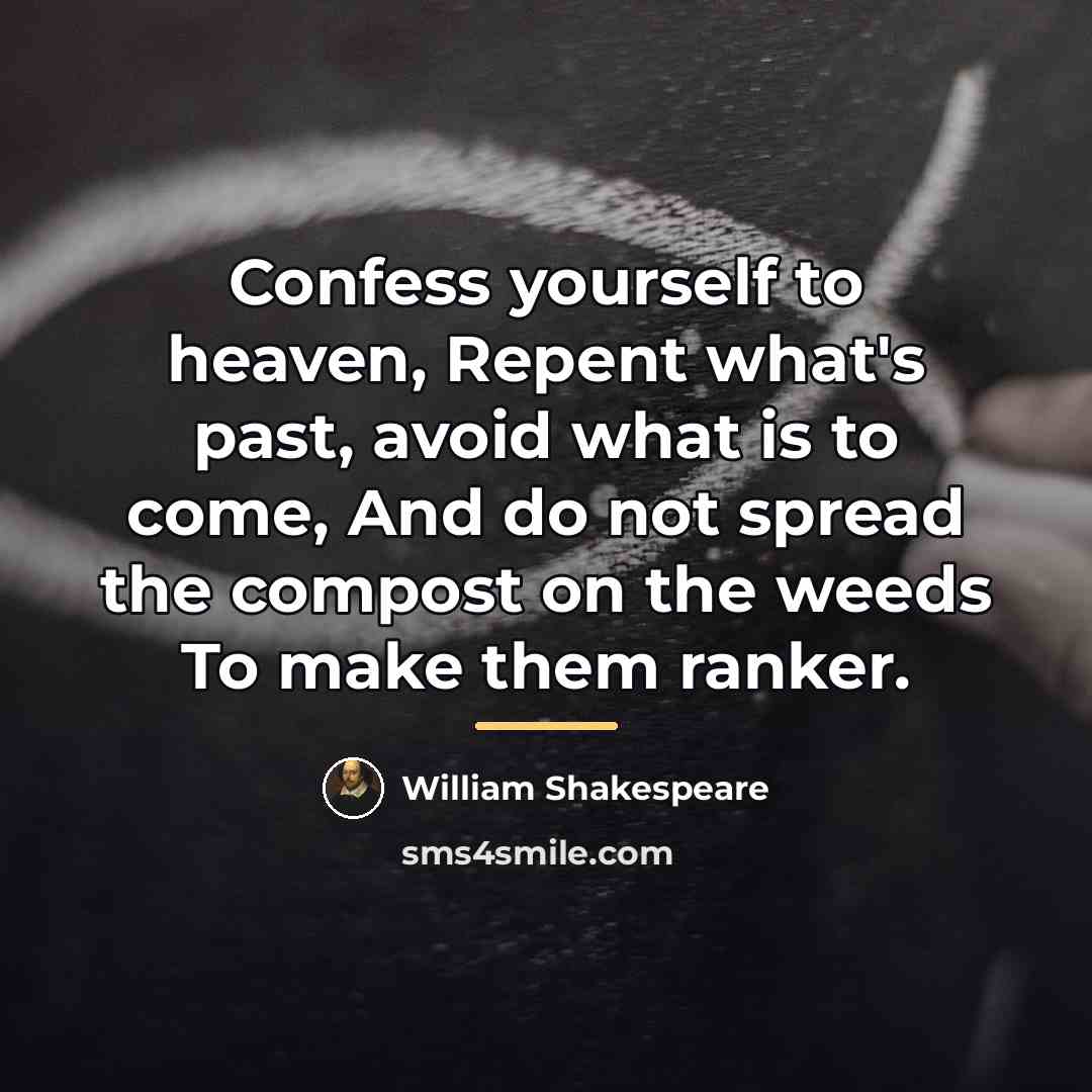 “Confess yourself to heaven, Repent what's past, avoid what is…” quote by William Shakespeare