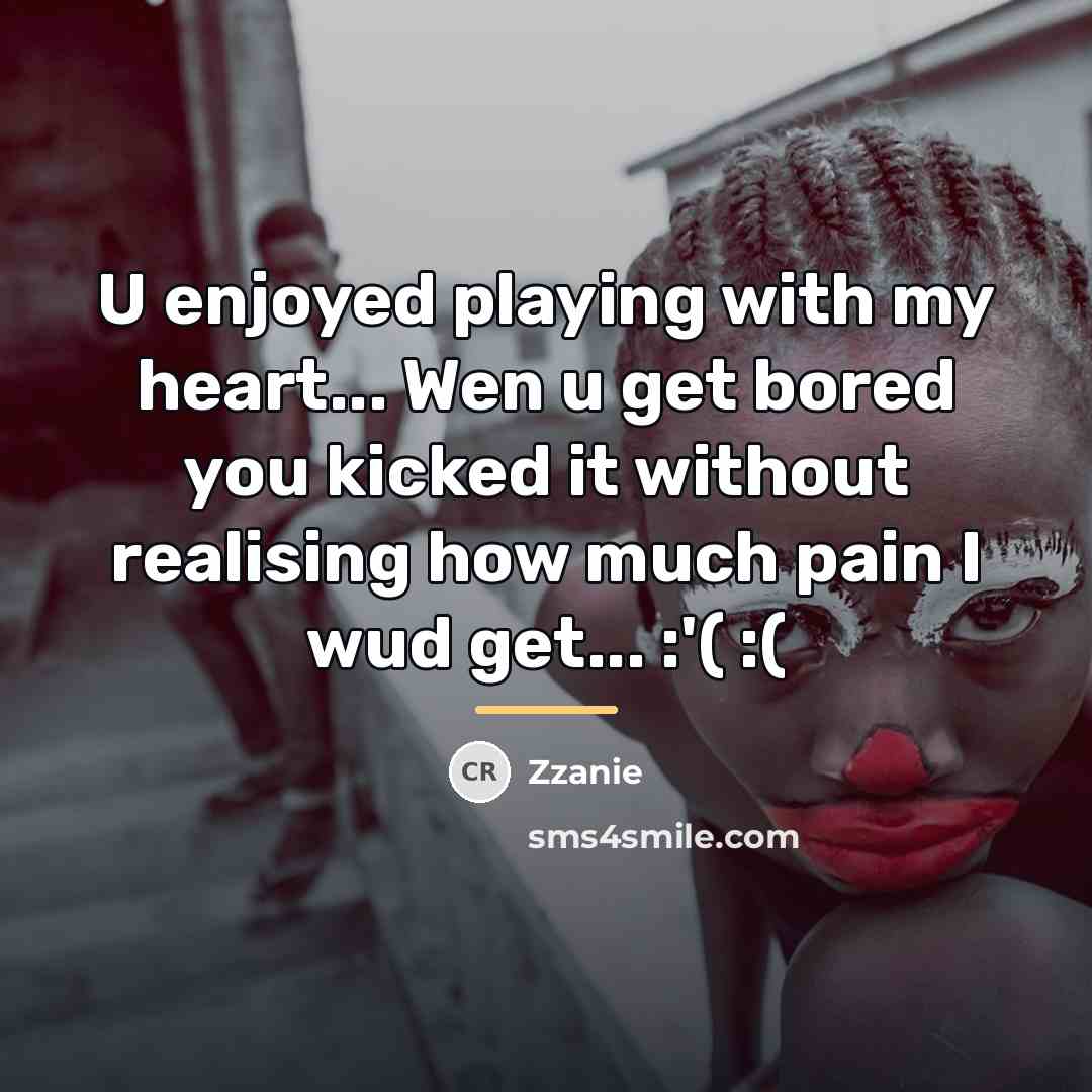 “U enjoyed playing with my heart... Wen u get bored…” quote by Zzanie