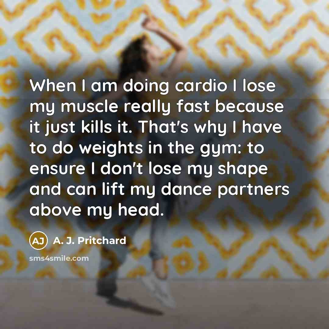 “When I am doing cardio I lose my muscle really…” quote by A. J. Pritchard